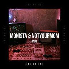 Monista & NotYourMom - Game (BROHOUSE)