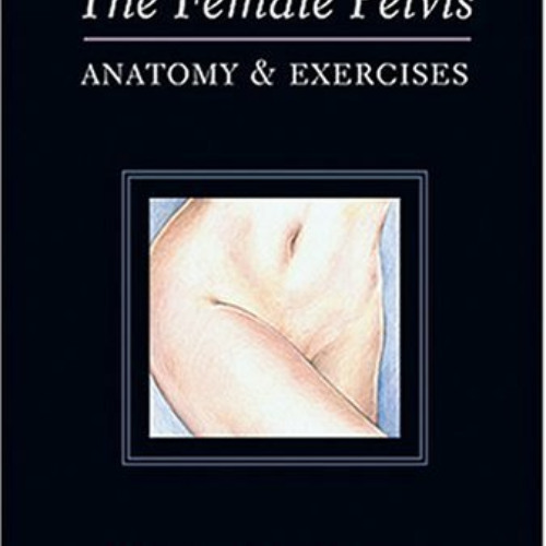 Get EPUB 📂 The Female Pelvis Anatomy & Exercises by  Blandine Calais-Germain [EPUB K