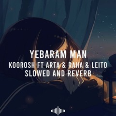Yebaram Man - Koorosh Ft Arta & Behzad Leito & Raha (slowed & reverb)