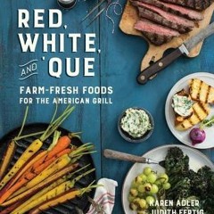 [PDF] ⚡️ Download Red, White, and 'Que: Farm-Fresh Foods for the American Grill