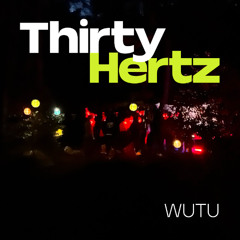 Thirty Hertz - WUTU