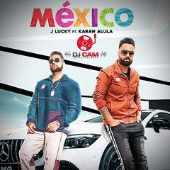 MEXICO - DJ CAM REMIX - J LUCKY FT KARAN AUJLA