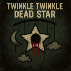 TWINKLE TWINKLE DEAD STAR