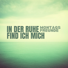 In der Ruhe find ich mich