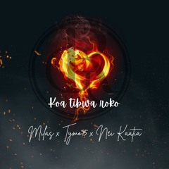 Koa Tibwa Roko (Nakupenda Mashup Cover) -  Milas ft Nei Kaatia & Tymo95 (GR)