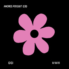GIGI / AMORES PODCAST 030