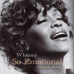 So Emotional  (Soulboss Remix)  **Pitched** - Whitney Houston