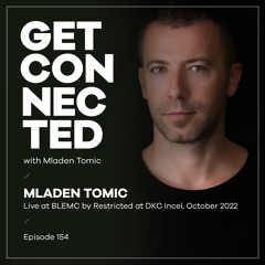 Get Connected with Mladen Tomic - 154 - Live at BLEMC by Night at DKC Incel