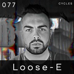 Cycles Podcast #077 - Loose - E (techno, hypnotic, deep)