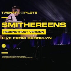 Twenty One Pilots - Smithereens (Reconstruct Version) Live From Brooklyn