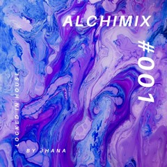 Alchimix #001 - Locked In House (by Jhana)
