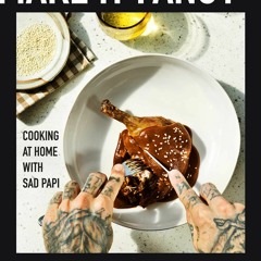 [Download PDF] Make It Fancy: Cooking at Home With Sad Papi (A Cookbook) - Brandon Skier