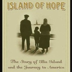 PDF/Ebook Island of Hope: The Journey to America and the Ellis Island Experience BY : Martin W.