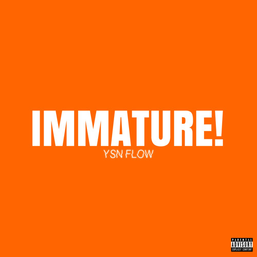 IMMATURE!