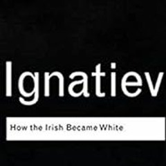 GET [KINDLE PDF EBOOK EPUB] HOW THE IRISH BECAME WHITE ? by Noel Igantive 📙