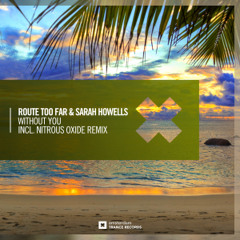Route Too Far & Sarah Howells - Without You (Nitrous Oxide Remix)