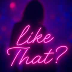 Like That?