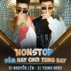 ĐÊM NAY CHƠI TUNG BAY x THỊNH DORY x NGUYEN LEN