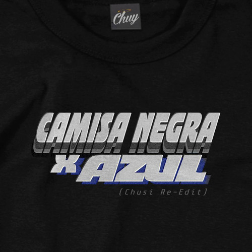 Camisa Negra X Azul (Chusi Re-Edit) [Chuy Mashup)]