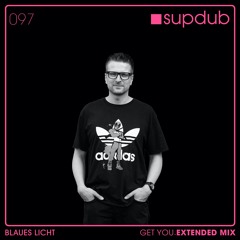 SUPDUB 097 - Blaues Licht - Get You (Extended Mix)