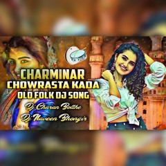 CHARMINAR CHOWRASTA KADA OLD FOLK  SONG REMIX BY DJ CHARAN BOLTHE ND DJ NAVEEN BHONGIR.mp3