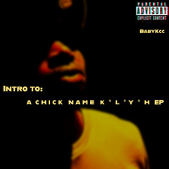 [Intrro Song] to "A Chick Name K * L * Y * H EP"
