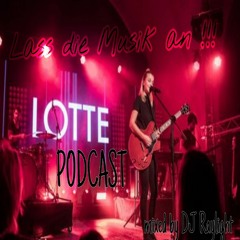 Lass die Musik an !!!! Lotte Podcast