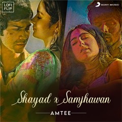 Shayad X Samjhawan (Lofi Flip)