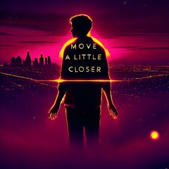 Move a little closer [Prod. RealRichMoney]