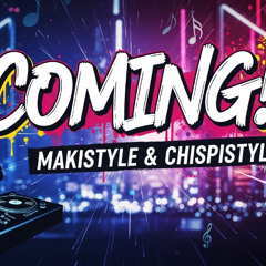 MAKISTYLE & CHISPISTYLE - COMING !. [PREVIA]