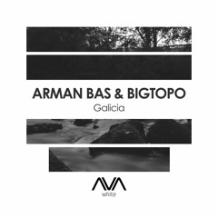 AVAW181 - Arman Bas & Bigtopo - Galicia *Out Now*