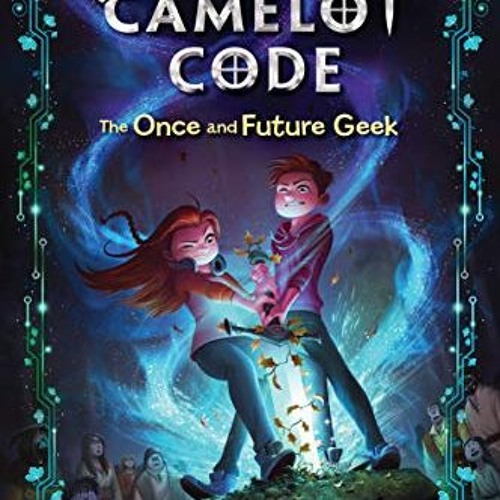 View [PDF EBOOK EPUB KINDLE] The Camelot Code: The Once and Future Geek by  Mari Mancusi 📔