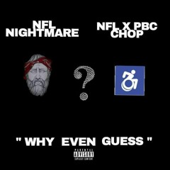 " Why Even Guess " ft. NFL x PBC Chop ♿