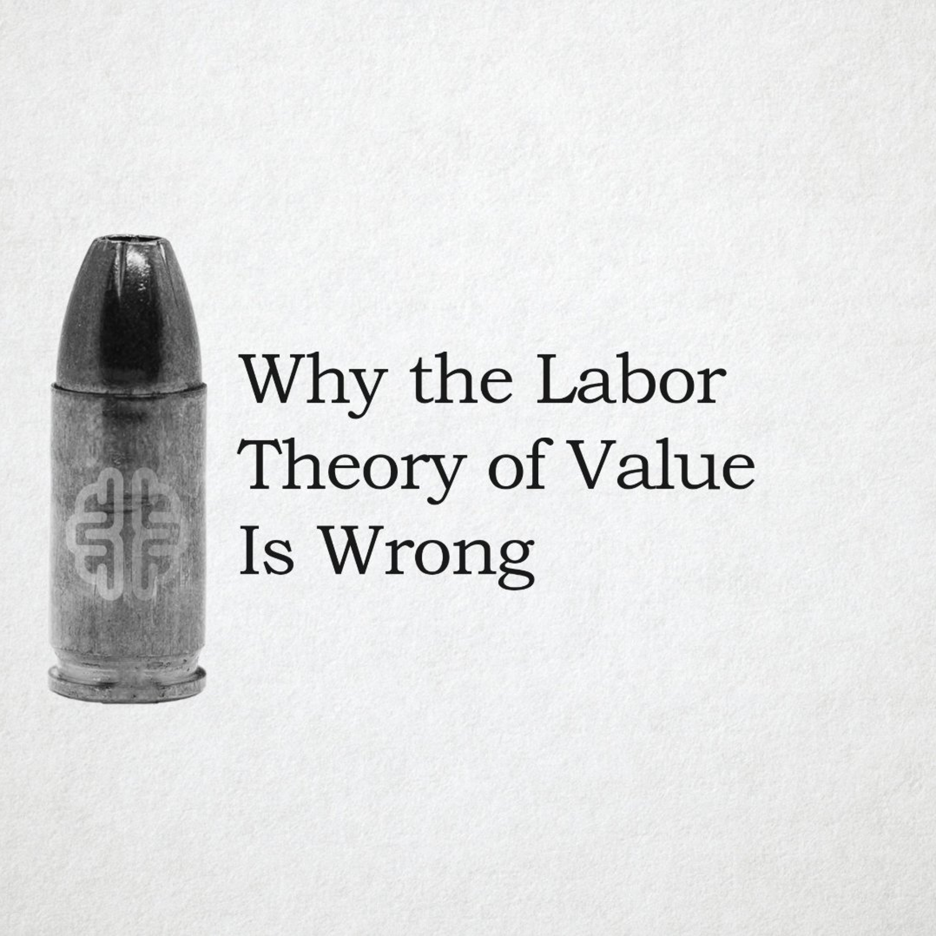 Why the Labor Theory of Value Is Wrong