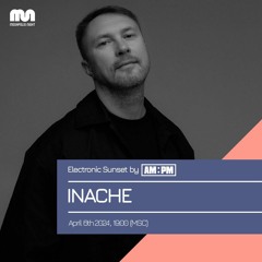 INACHE - Electronic Sunset By AM•PM Episode #43