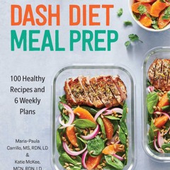 ❤[PDF]⚡  DASH Diet Meal Prep: 100 Healthy Recipes and 6 Weekly Plans