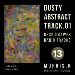 【DESK DRAWER RADIO TRACKS：No.013】DUSTY ABSTRACT TRACK.01