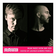 Muak Radio Show May 2020 By Lauhaus & Mario Franca