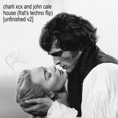 Charli xcx and John Cale - House (frat's Techno Flip) [unfinished v2]