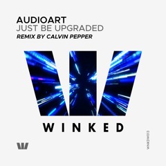 AudioArt - Just Be Upgraded (Calvin Pepper Remix) [WINKED White Label]