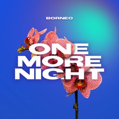 BORNEO - One More Night (Remix)