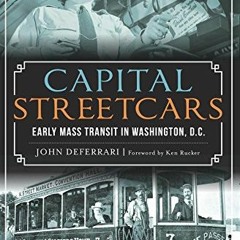 READ KINDLE PDF EBOOK EPUB Capital Streetcars:: Early Mass Transit in Washington, D.C