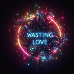 Wasting Love