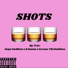 SHOTS by Trio: Dope Goddess X KAmmo X Karma TheGoddess