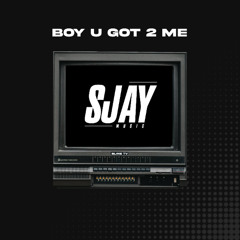 Boy U Got 2 Me [FREE DOWNLOAD CLICK BUY]