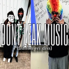 DONT LEAK MUSIC (ashton rei disstrack)