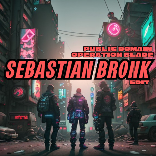 Public Domain - Operation Blade [Sebastian Bronk HARDRAVE Edit]