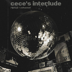 cece’s interlude - ripnaji + yshaouzi