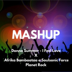 Donna Summer - I Feel Love X Afrika Bambaataa e Soulsonic Force - Planet Rock | MASHUP