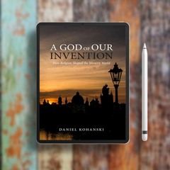 A God of Our Invention: How Religion Shaped the Western World. Gifted Copy [PDF]